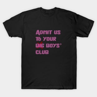 Admit Us to Your Big Boys’ Club T-Shirt